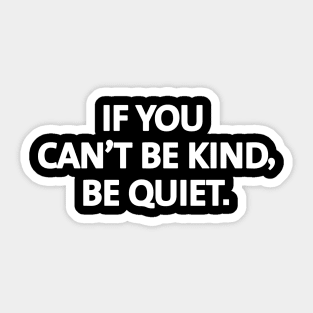 If you can't be kind, be quiet. - white text Sticker